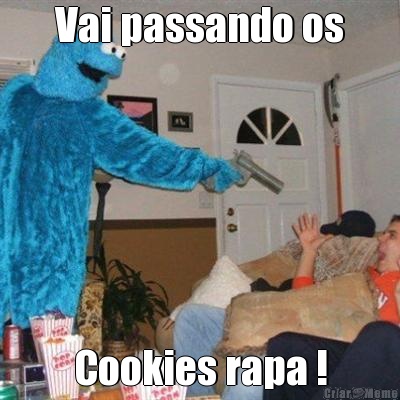 Vai passando os Cookies rapa !