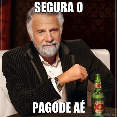 SEGURA O PAGODE A