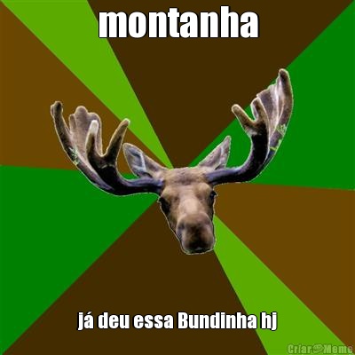 montanha j deu essa Bundinha hj