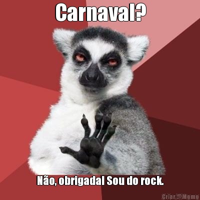 Carnaval? No, obrigada! Sou do rock.