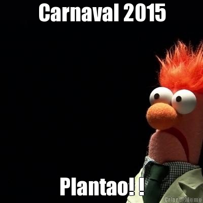 Carnaval 2015 Plantao! !