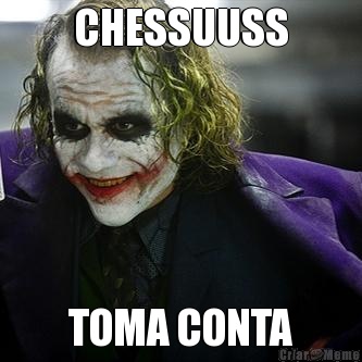 CHESSUUSS TOMA CONTA