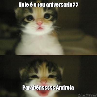 Hoje  o teu aniversario?? Parabnsssss Andreia 