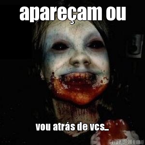 apaream ou vou atrs de vcs...