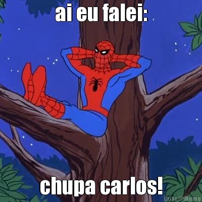 ai eu falei: chupa carlos!