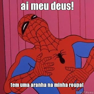 ai meu deus! tem uma aranha na minha roupa!