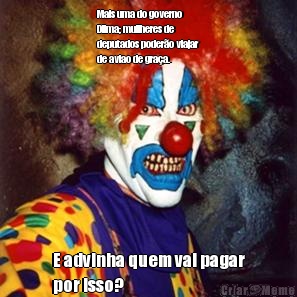 Mais uma do governo
Dilma; mullheres de
deputados podero viajar
de aviao de graa. E advinha quem vai pagar
por isso?