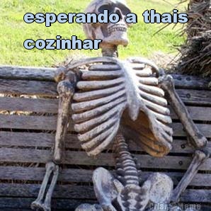 esperando a thais
cozinhar 