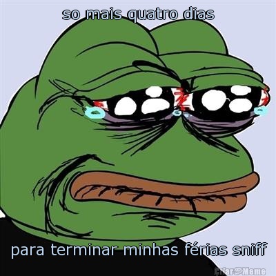 so mais quatro dias para terminar minhas frias sniff