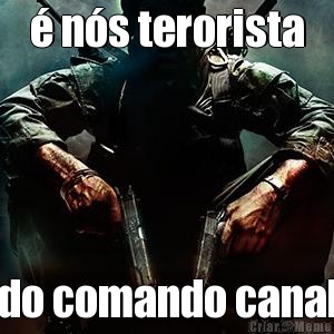  ns terorista do comando canal