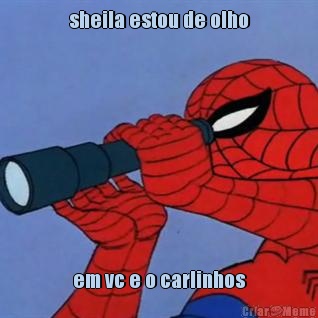 sheila estou de olho em vc e o carlinhos