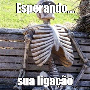 Esperando... sua ligao