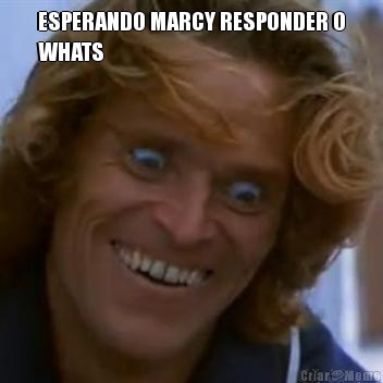 ESPERANDO MARCY RESPONDER O
WHATS 