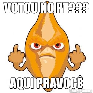 VOTOU NO PT??? AQUI PRAVOC