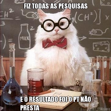 FIZ TODAS AS PESQUISAS E O RESULTADO FOI O PT NO
PRESTA