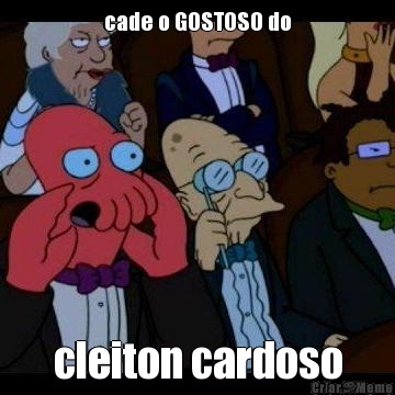 cade o GOSTOSO do cleiton cardoso