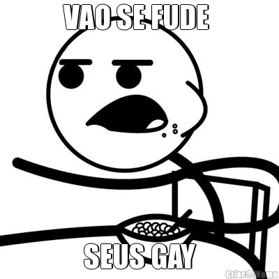 VAO SE FUDE  SEUS GAY