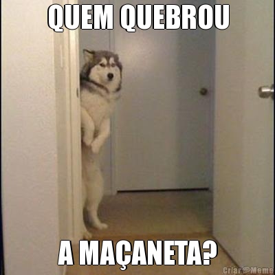 QUEM QUEBROU A MAANETA?