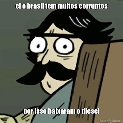 ei o brasil tem muitos corruptos por isso baixaram o diesel