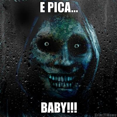 E PICA... BABY!!!