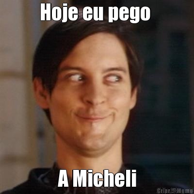 Hoje eu pego  A Micheli