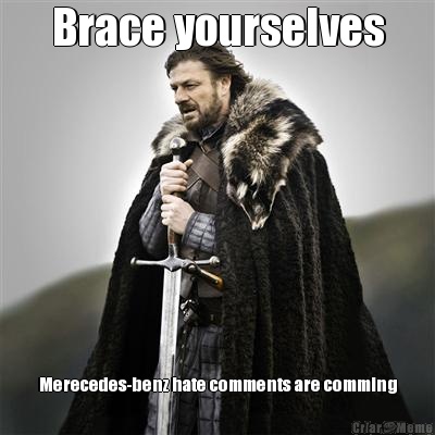 Brace yourselves Merecedes-benz hate comments are comming