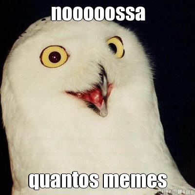 nooooossa quantos memes