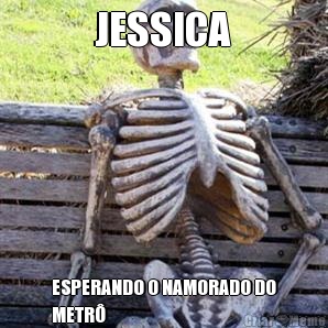 JESSICA ESPERANDO O NAMORADO DO
METR