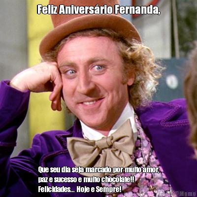 Feliz Aniversrio Fernanda, Que seu dia seja marcado por muito amor,
paz e sucesso e muito chocolate!!
Felicidades... Hoje e Sempre! 