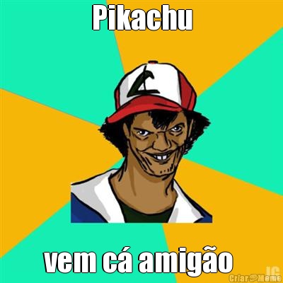 Pikachu vem c amigo 