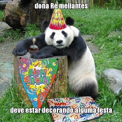 dona R meliantes deve estar decorando alguma festa