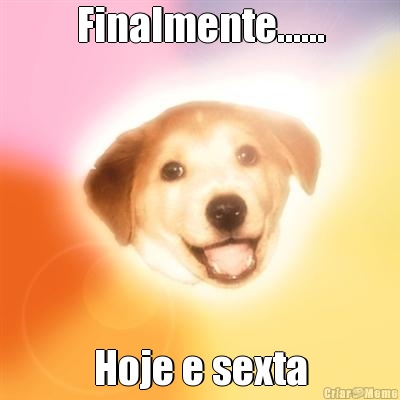 Finalmente...... Hoje e sexta