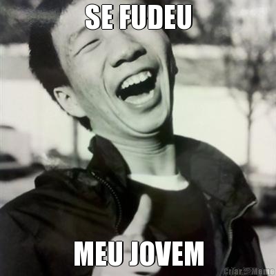 SE FUDEU MEU JOVEM