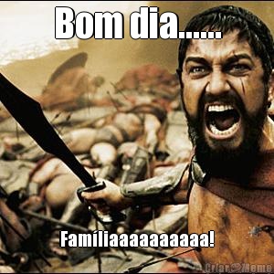 Bom dia...... Famliaaaaaaaaaa!