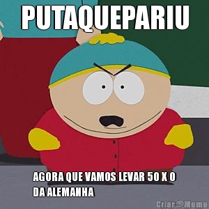 PUTAQUEPARIU AGORA QUE VAMOS LEVAR 50 X 0
DA ALEMANHA