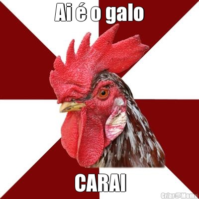 Ai  o galo CARAI