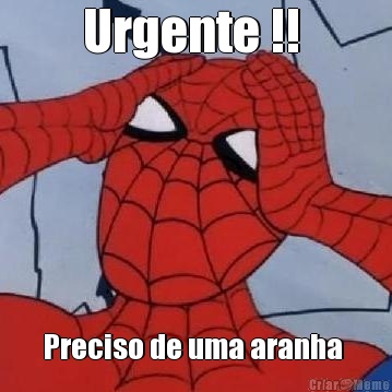 Urgente !!  Preciso de uma aranha 