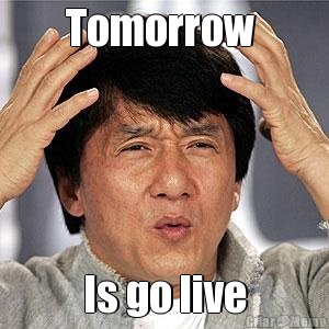 Tomorrow  Is go live