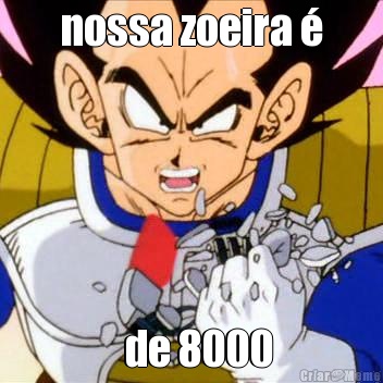 nossa zoeira    de 8000