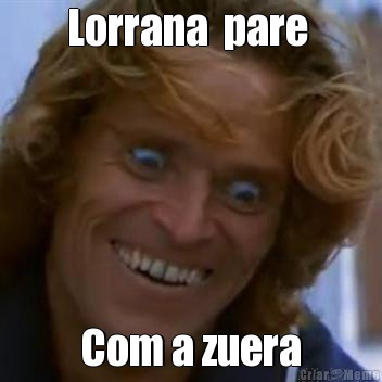 Lorrana  pare  Com a zuera