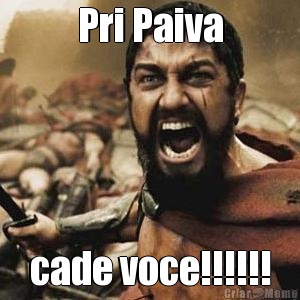 Pri Paiva cade voce!!!!!!