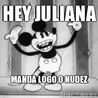 HEY JULIANA MANDA LOGO O NUDEZ