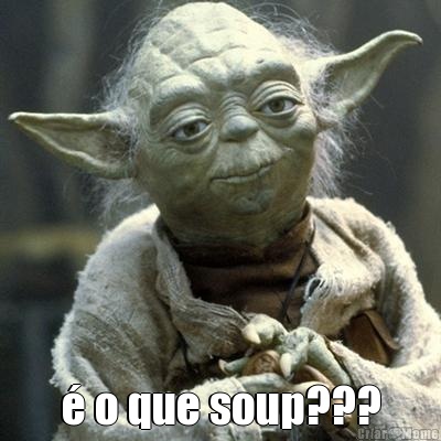   o que soup???