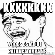 KKKKKKKK VOCES ESTO DE
PALHAADINHA N 