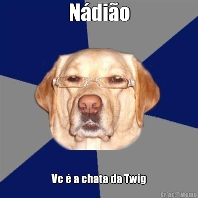 Ndio Vc  a chata da Twig