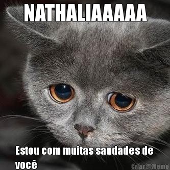 NATHALIAAAAA Estou com muitas saudades de
voc