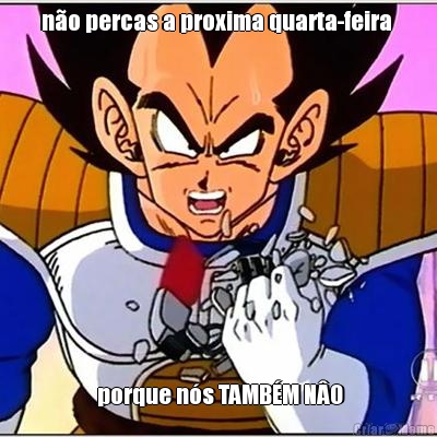 no percas a proxima quarta-feira   porque ns TAMBM NO