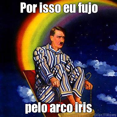 Por isso eu fujo pelo arco iris