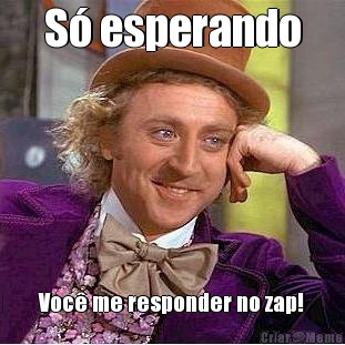 S esperando Voc me responder no zap!