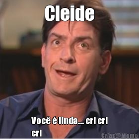 Cleide Voc  linda.... cri cri
cri 